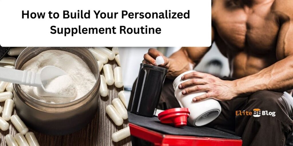 How to Build Your Personalized Supplement Routine